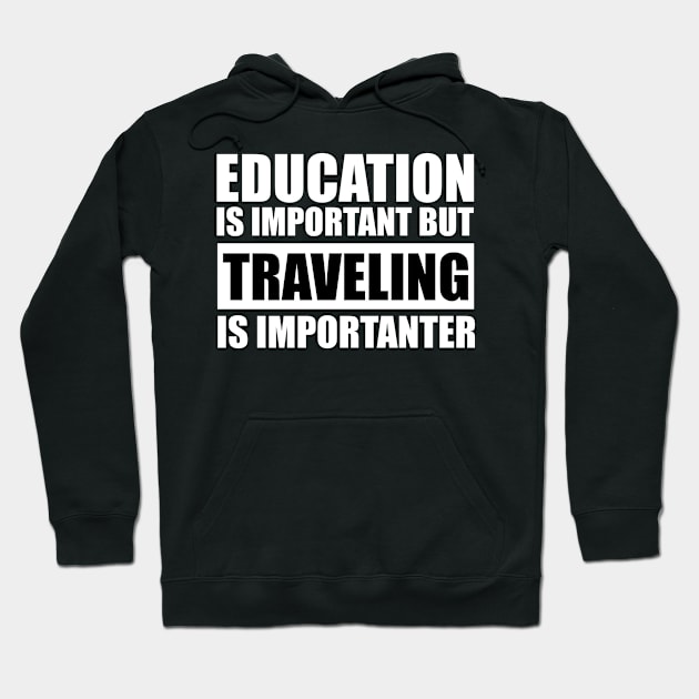 Education Is Important But Traveling Is Importanter Hoodie by Abir's Store